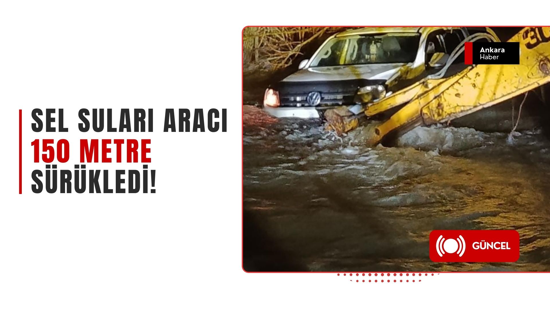 Ankara'nın Çubuk İlçesinde Tehlike Anları: Araç Derede 150 Metre Sürüklendi!