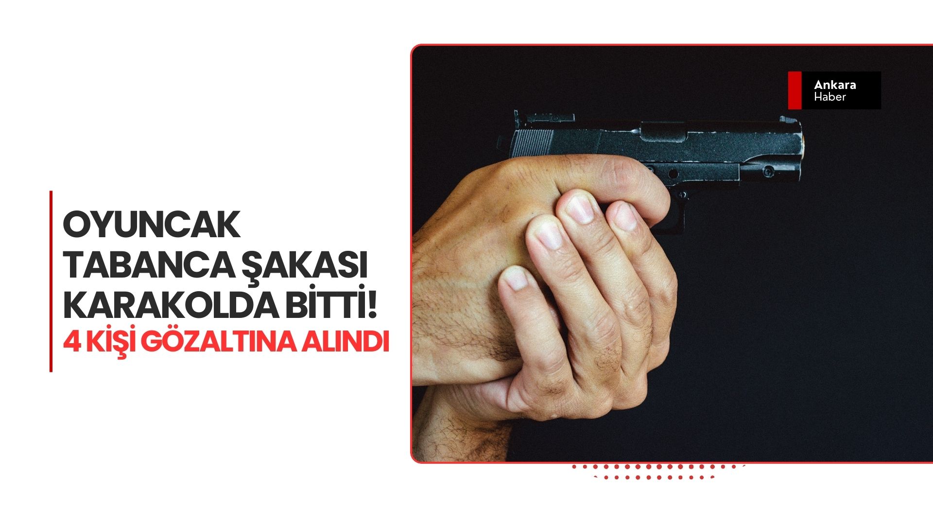 Ankara'da oyuncak tabancalı motosikletli terörü! 4 kişi gözaltında