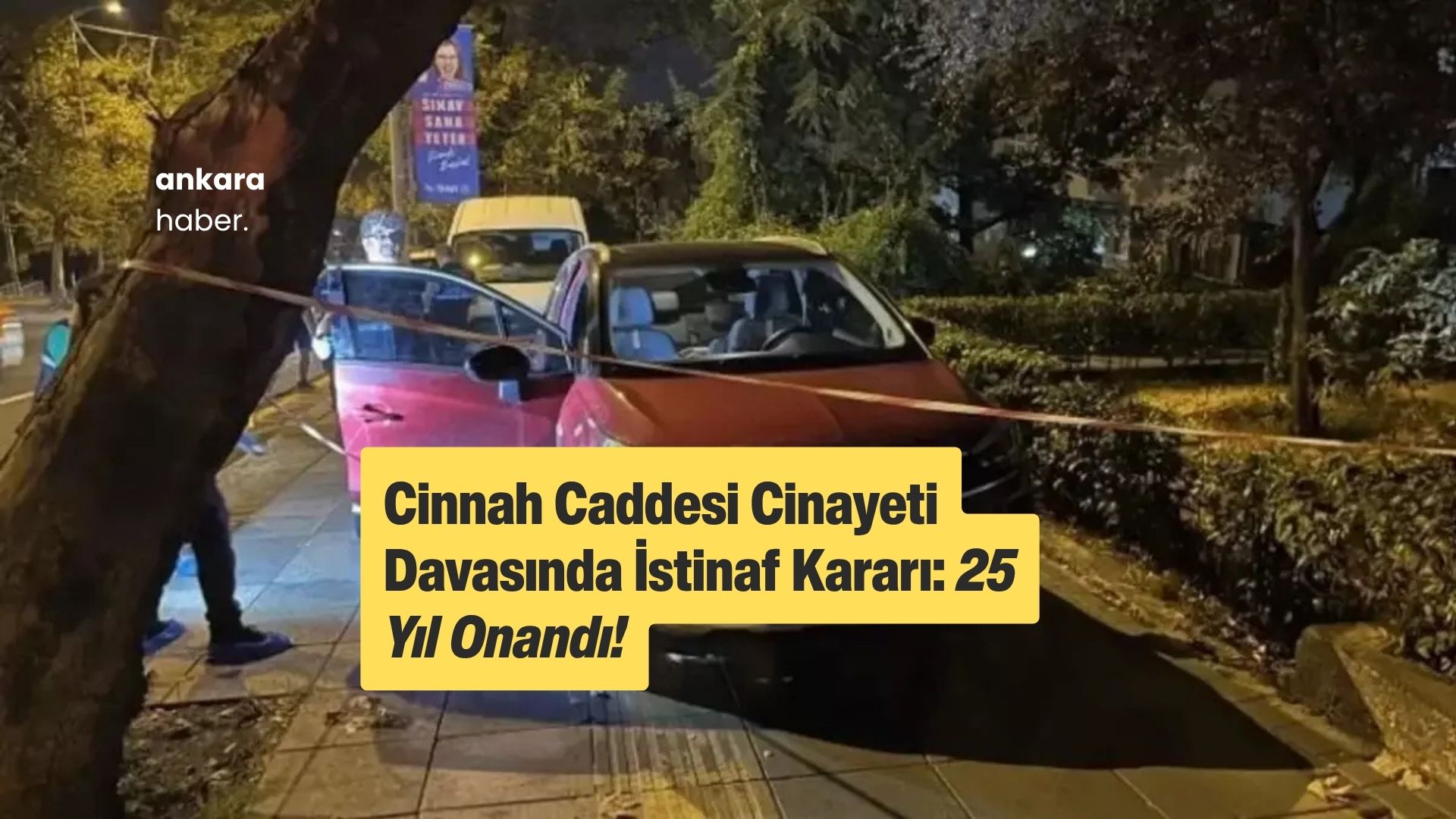 Cinnah Caddesi Cinayeti Davasında İstinaf Kararı: 25 Yıl Onandı!