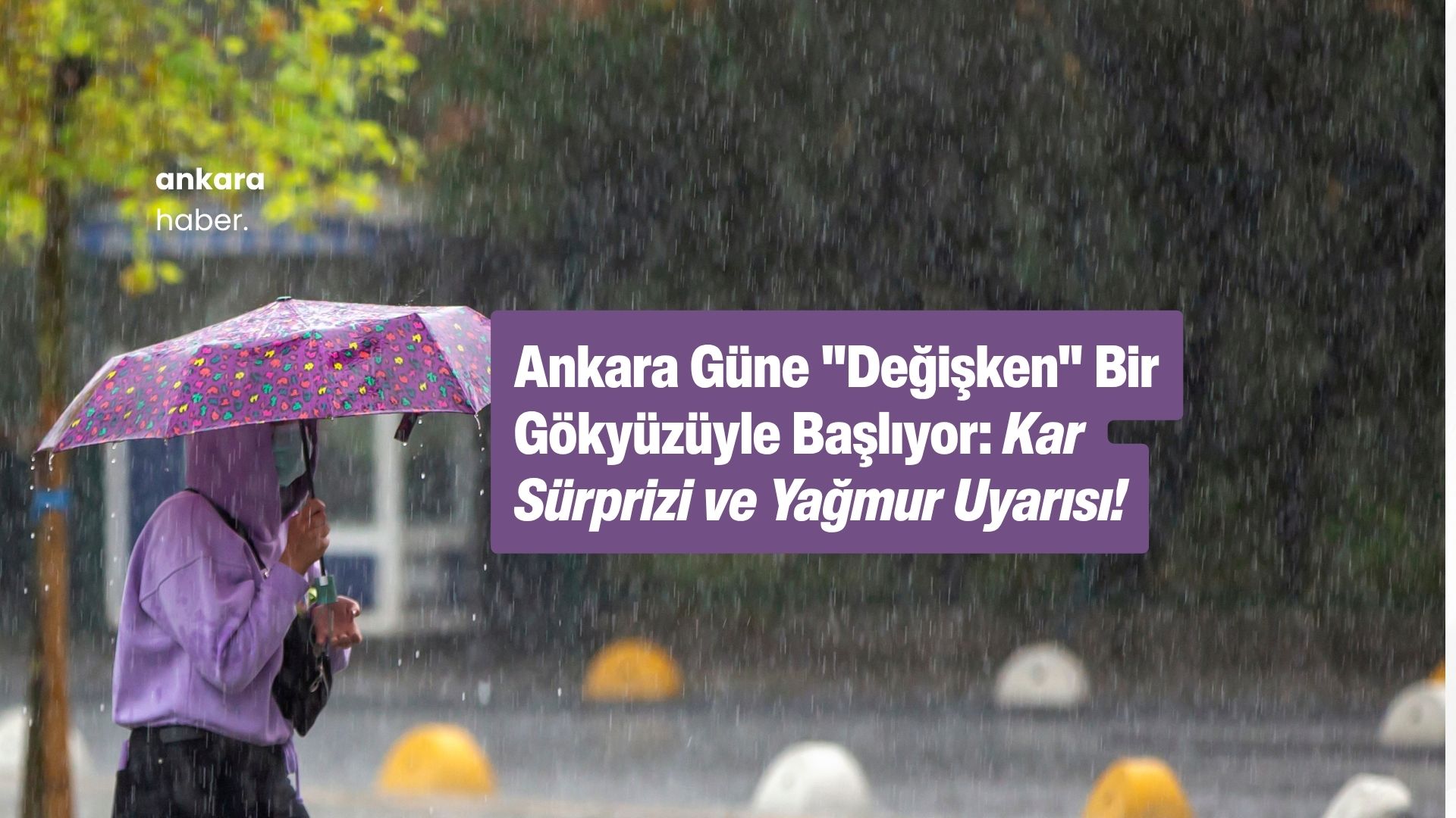 Ankara 31 Mart Hava ve Yol Durumu: Yağmur ve Kar Sürprizi!