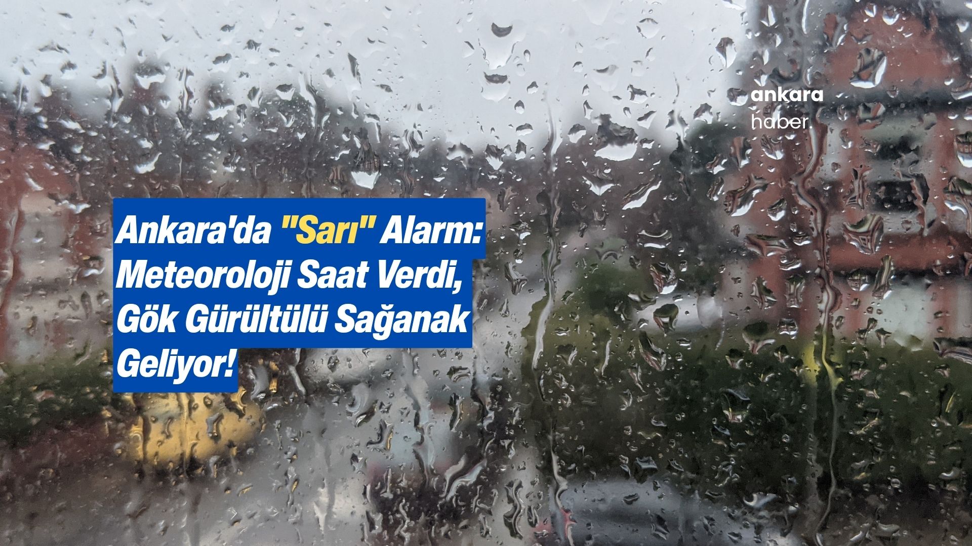 Ankara'da "Sarı" Alarm: Meteoroloji Saat Verdi, Gök Gürültülü Sağanak Geliyor!