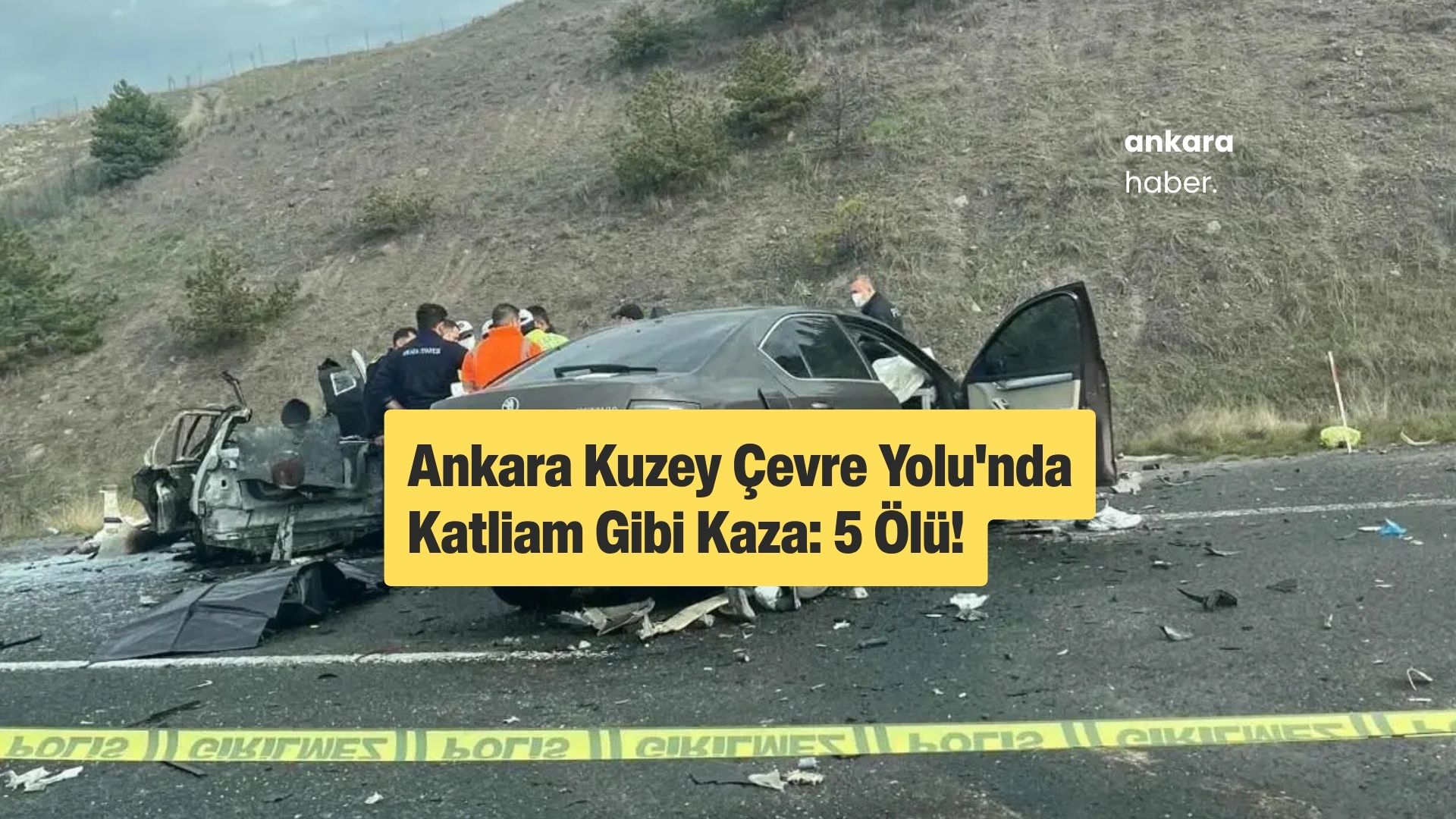 Ankara Kuzey Çevre Yolu'nda Katliam Gibi Kaza: 5 Ölü!