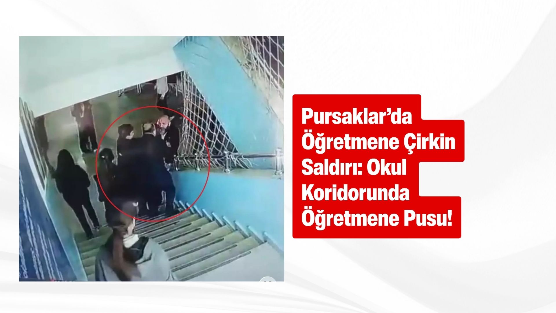 Pursaklar'da Öğretmene Darp Skandalı: Veli ve Arkadaşından Koridorda darp