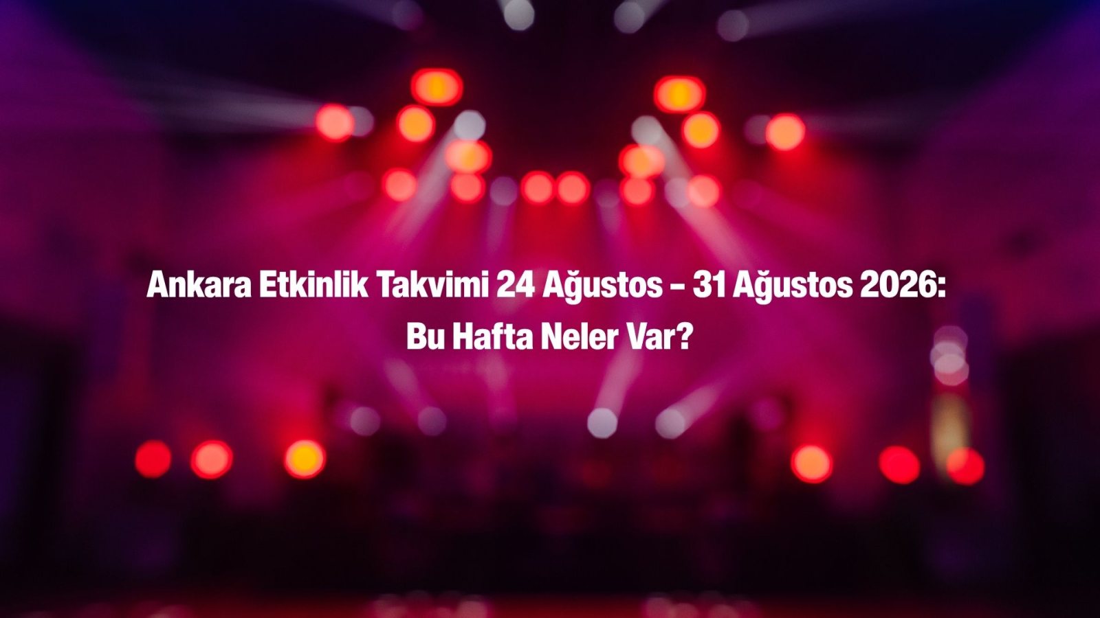 Ankara Haftalık Etkinlik Takvimi: Konser, Dans ve Sergi